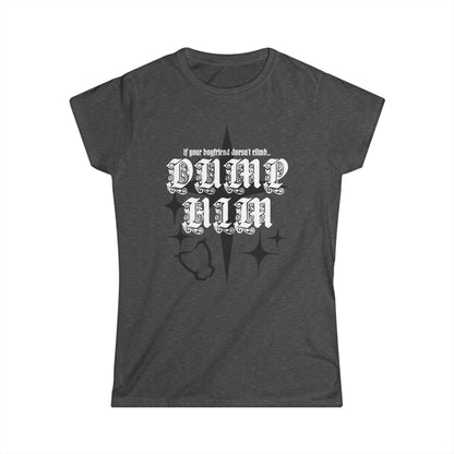 Women's Dump Him T Shirt